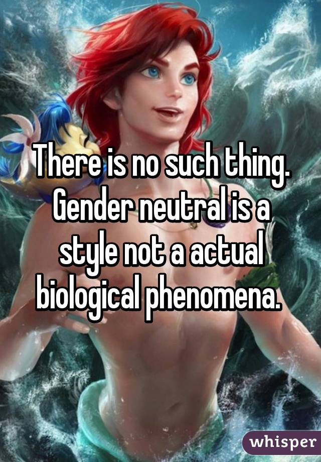 There is no such thing. Gender neutral is a style not a actual biological phenomena. 