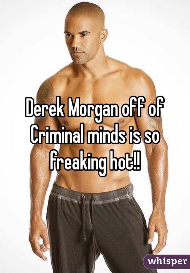 Derek Morgan off of Criminal minds is so freaking hot!!