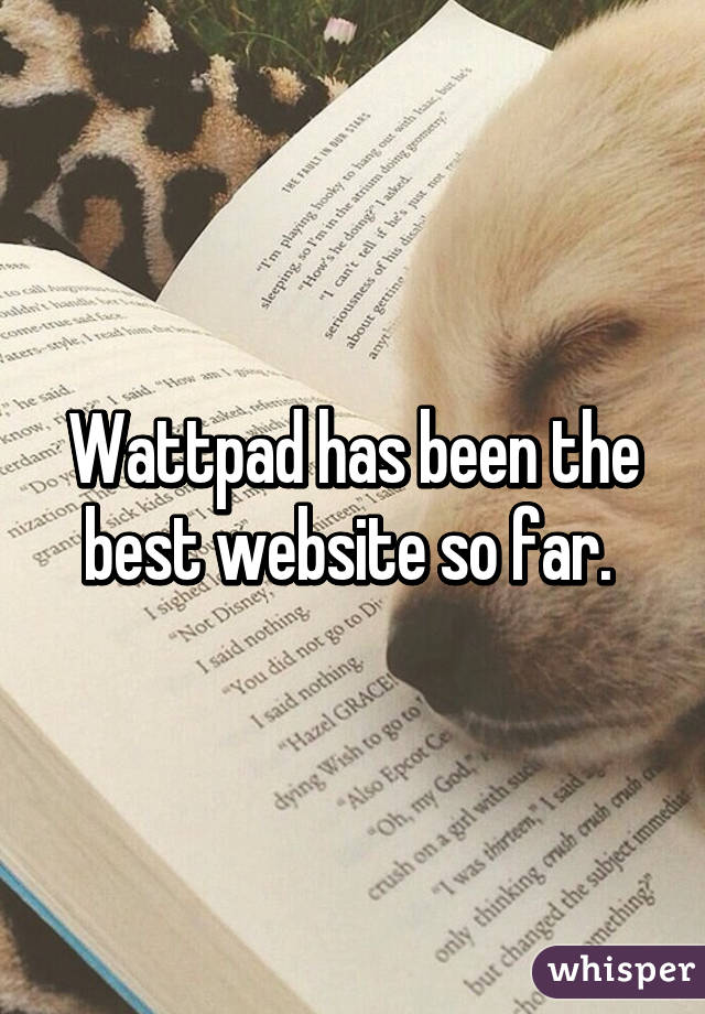 Wattpad has been the best website so far. 