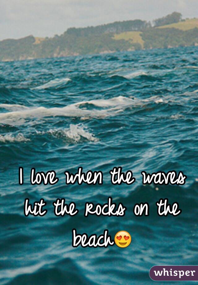 I love when the waves hit the rocks on the beach😍