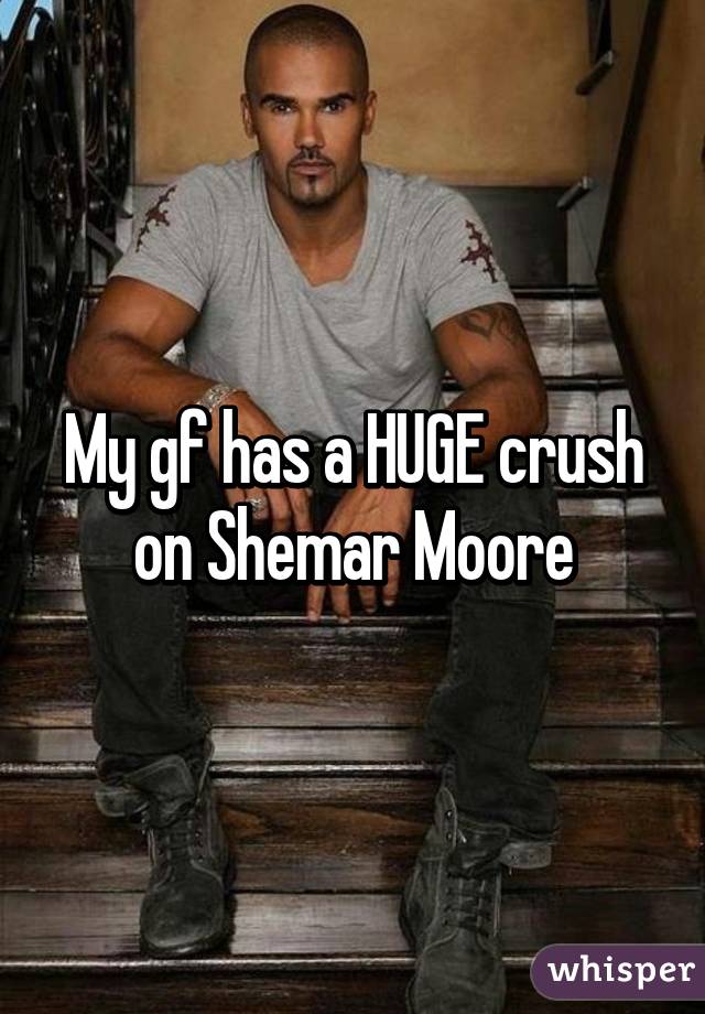 My gf has a HUGE crush on Shemar Moore