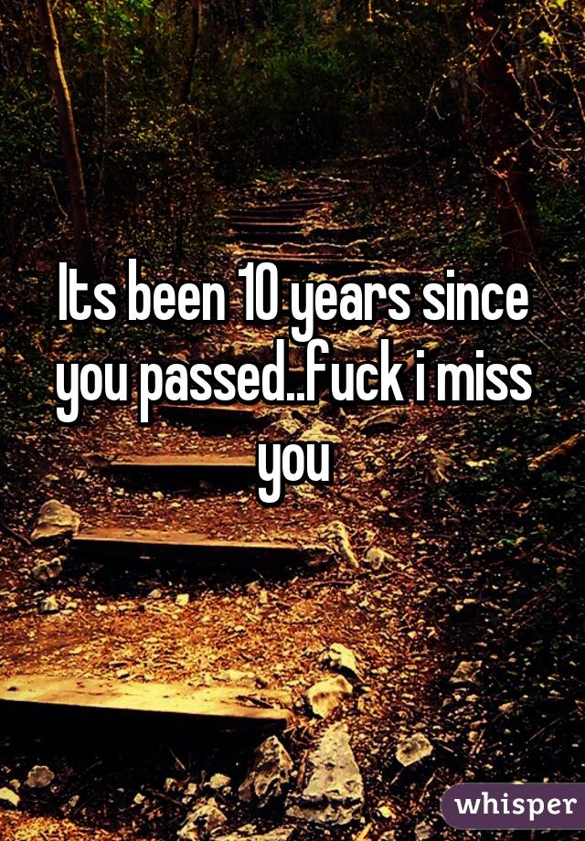 Its been 10 years since you passed..fuck i miss you
