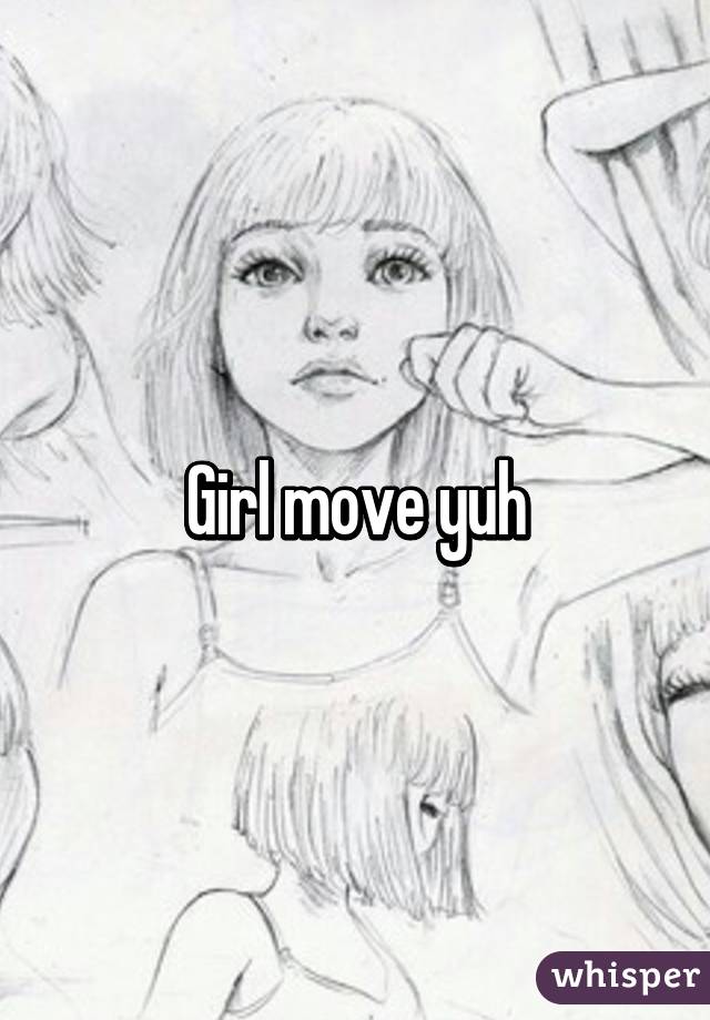 Girl move yuh