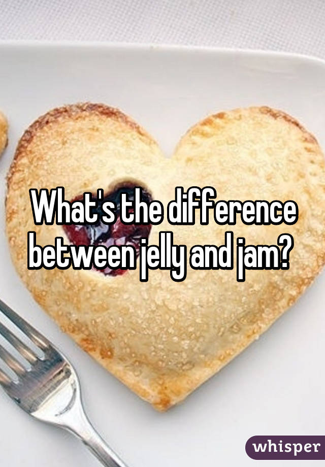 What's the difference between jelly and jam? 
