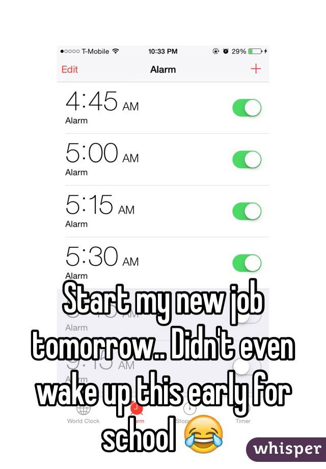 Start my new job tomorrow.. Didn't even wake up this early for school 😂