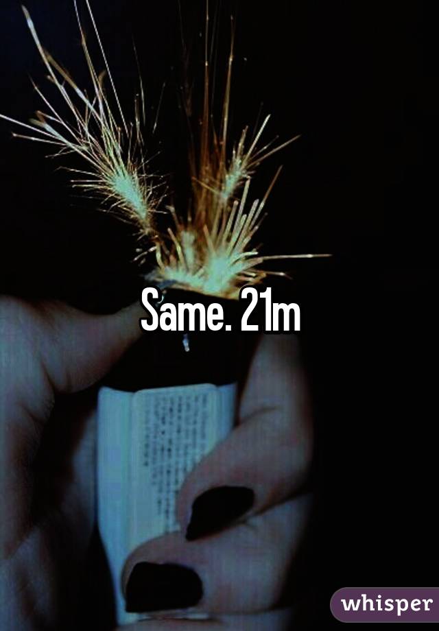 Same. 21m