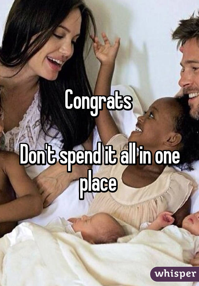 Congrats 

Don't spend it all in one place 