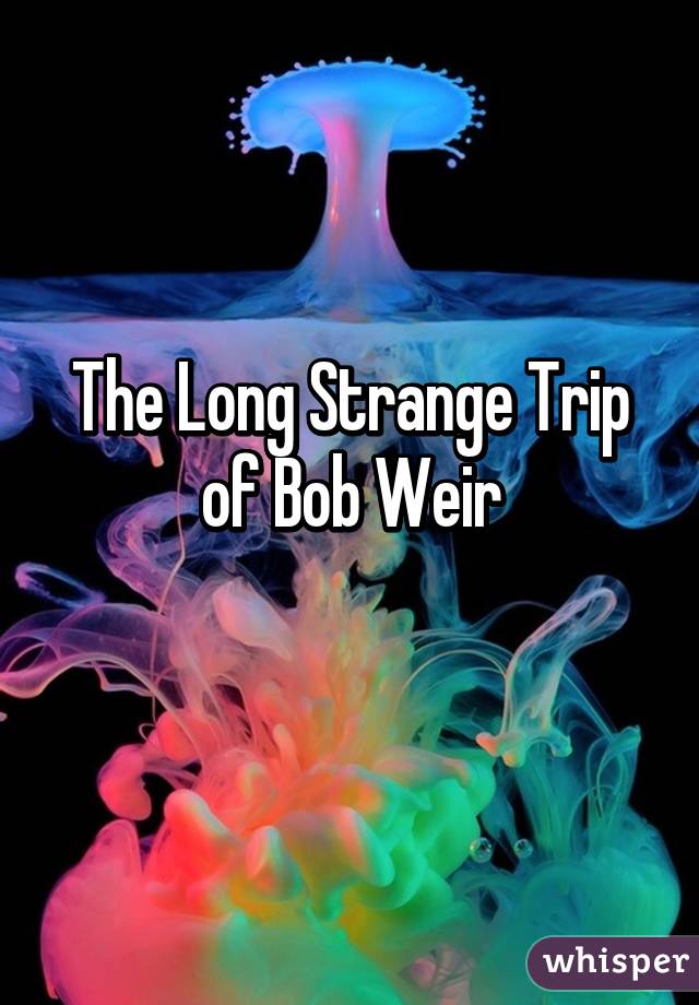 The Long Strange Trip of Bob Weir
