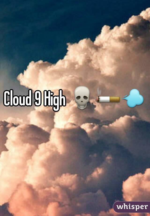 Cloud 9 High 💀🚬💨