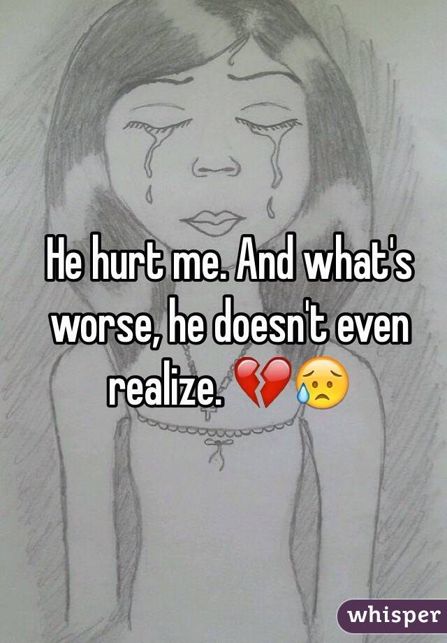 He hurt me. And what's worse, he doesn't even realize. 💔😥