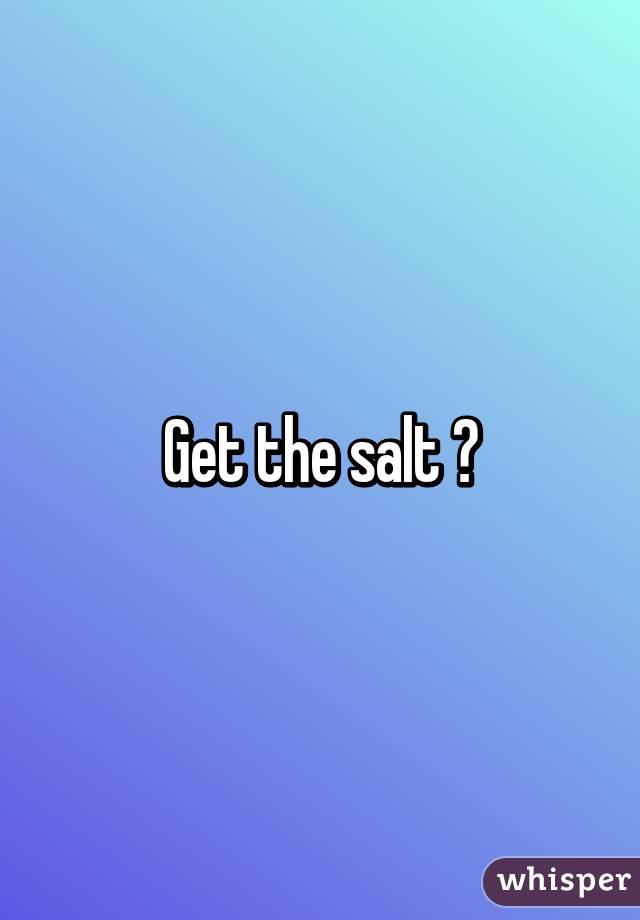 Get the salt 😉
