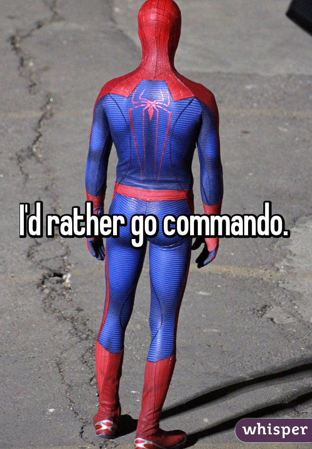 I'd rather go commando. 