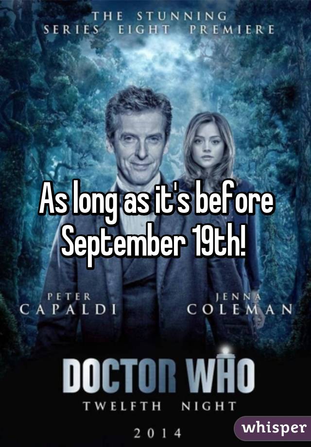 As long as it's before September 19th! 
