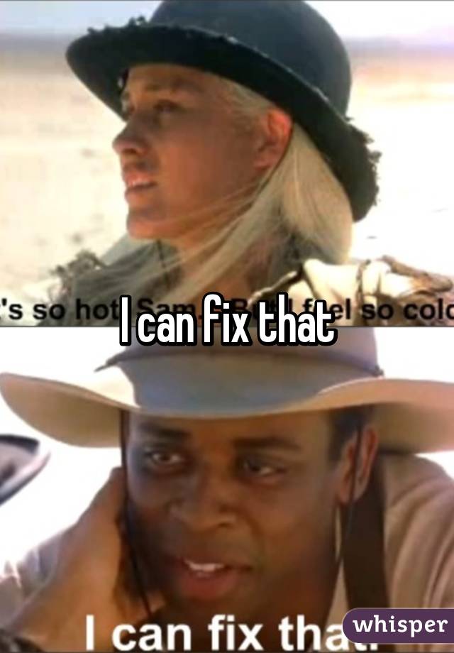 I can fix that