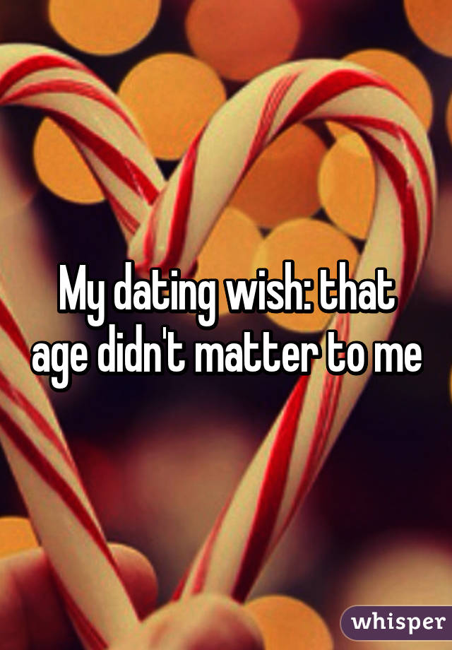 My dating wish: that age didn't matter to me