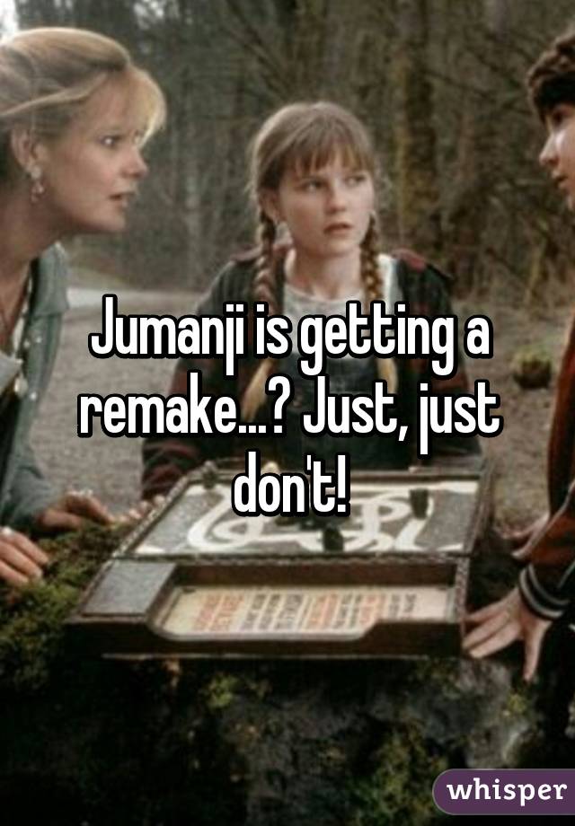 Jumanji is getting a remake...? Just, just don't!