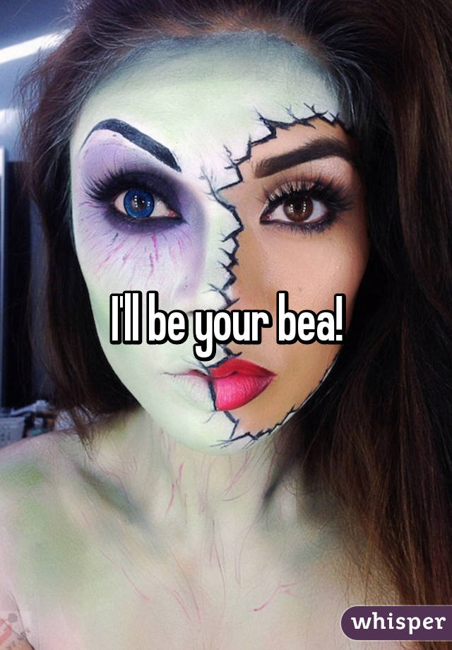 I'll be your bea!