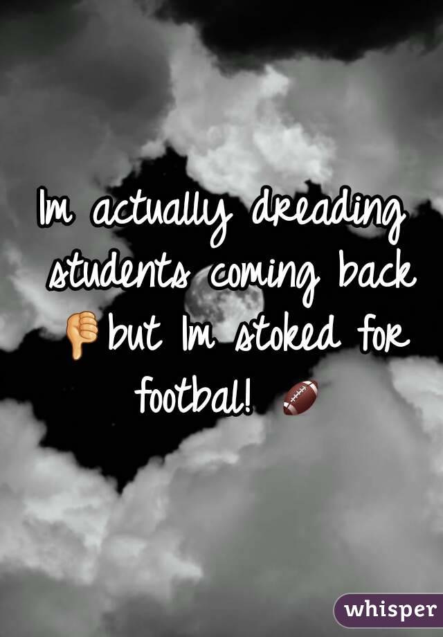 Im actually dreading students coming back 👎but Im stoked for footbal! 🏈