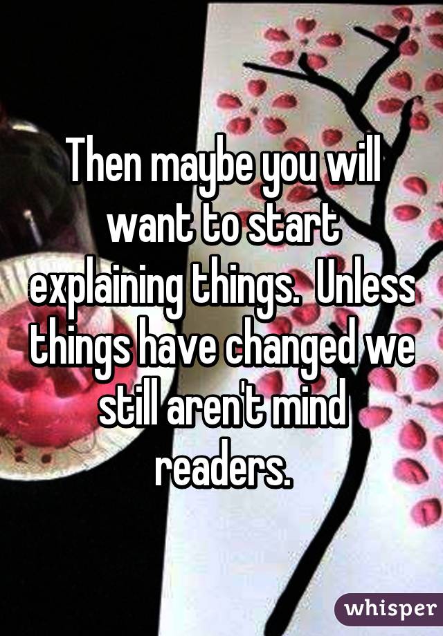 Then maybe you will want to start explaining things.  Unless things have changed we still aren't mind readers.