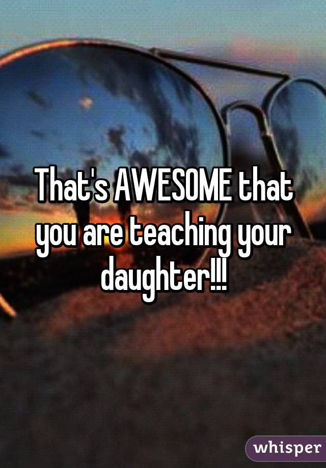 That's AWESOME that you are teaching your daughter!!!