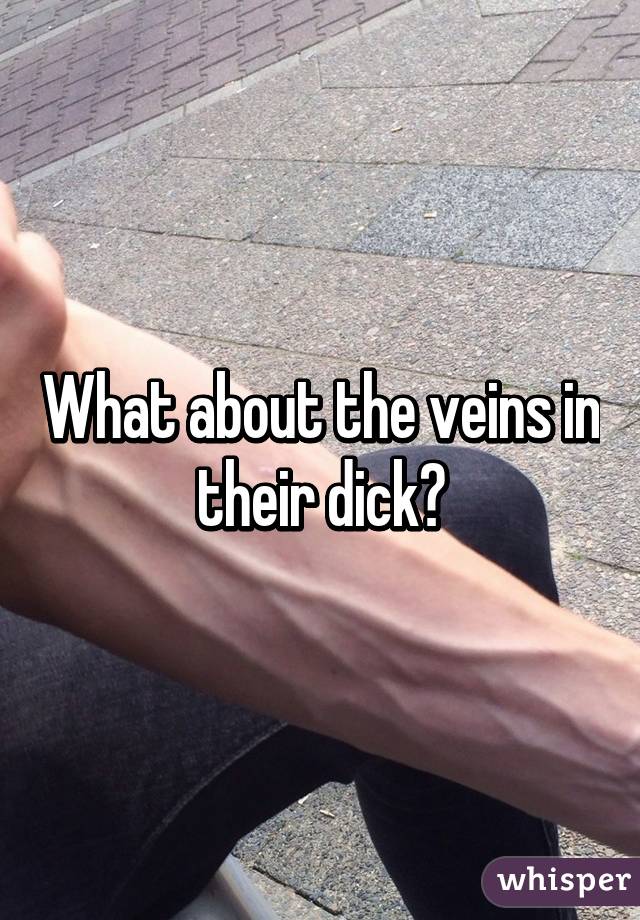 What about the veins in their dick?