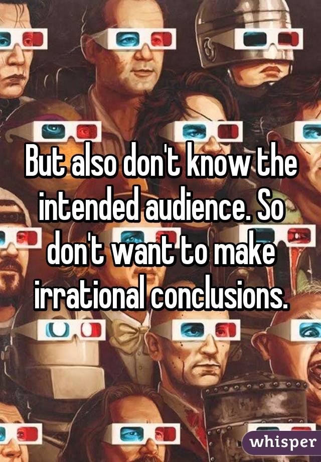 But also don't know the intended audience. So don't want to make irrational conclusions.