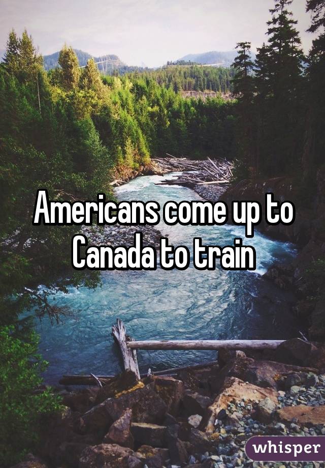 Americans come up to Canada to train