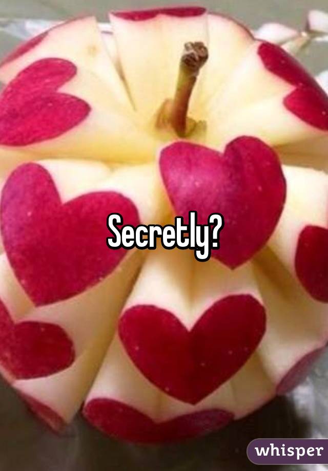 Secretly?