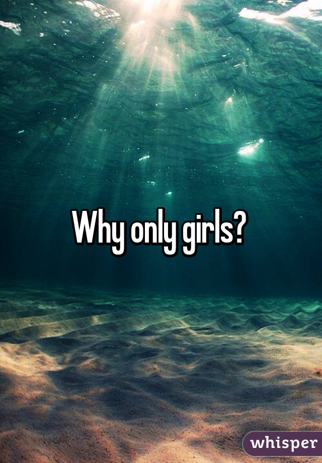 Why only girls? 