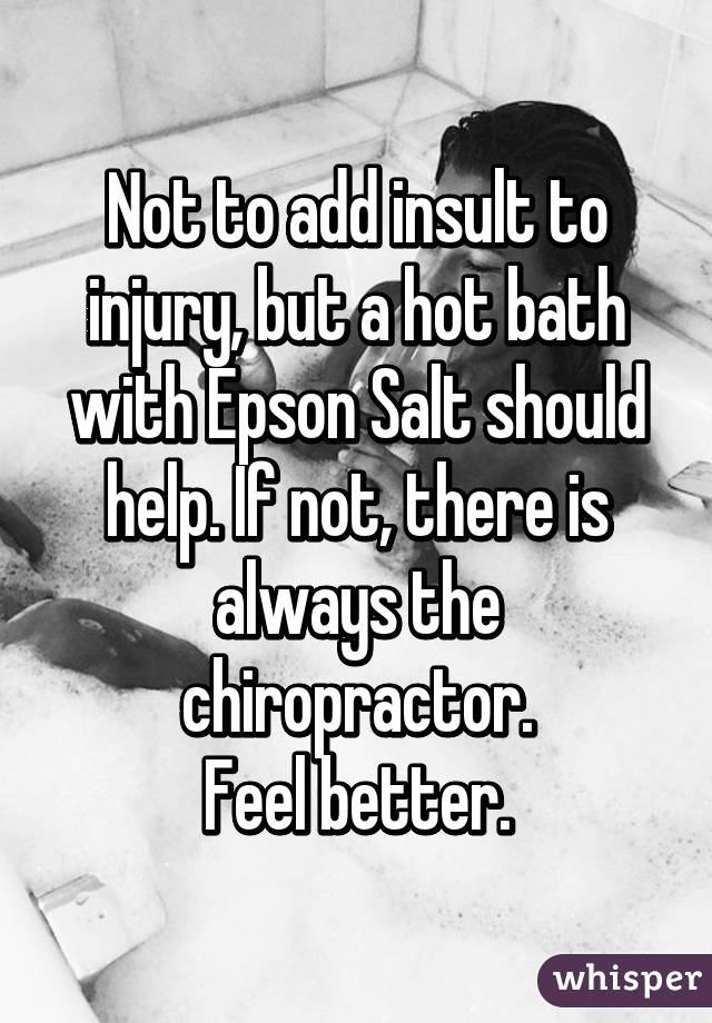 Not to add insult to injury, but a hot bath with Epson Salt should help. If not, there is always the chiropractor.
Feel better.