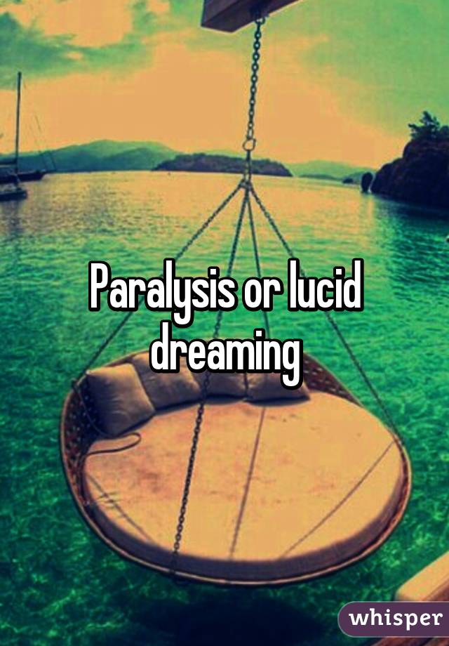 Paralysis or lucid dreaming