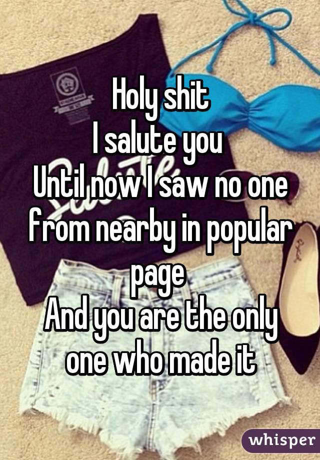 Holy shit
I salute you 
Until now I saw no one from nearby in popular page 
And you are the only one who made it
