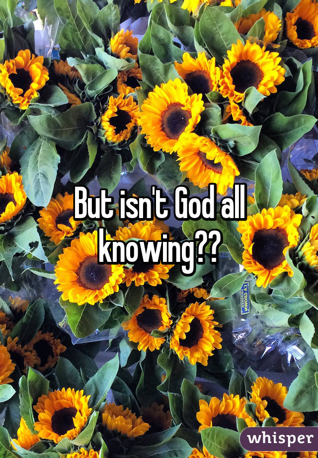 But isn't God all knowing??