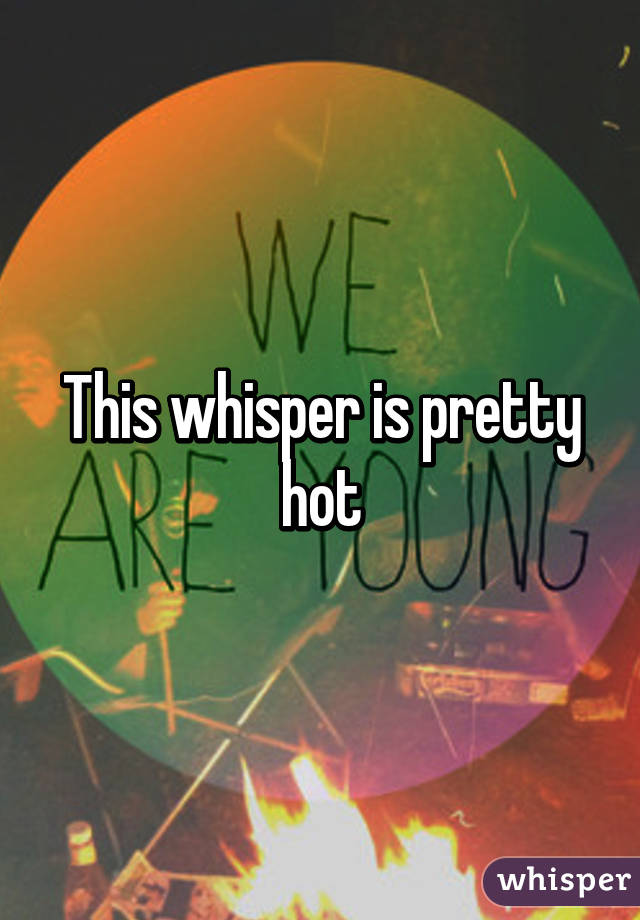 This whisper is pretty hot