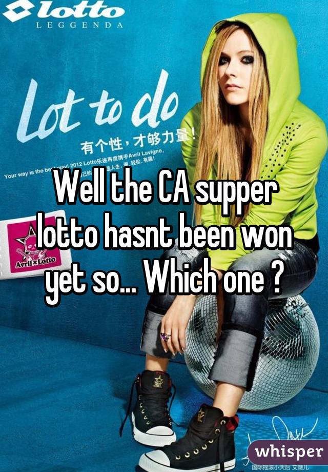 Well the CA supper lotto hasnt been won yet so... Which one ?
