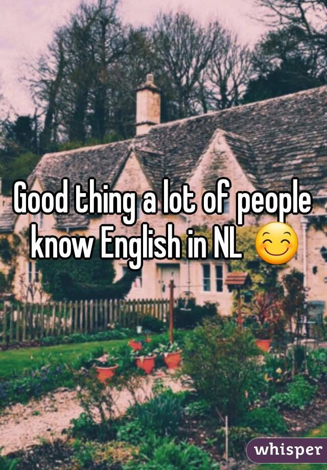 Good thing a lot of people know English in NL 😊