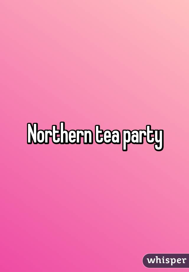 Northern tea party