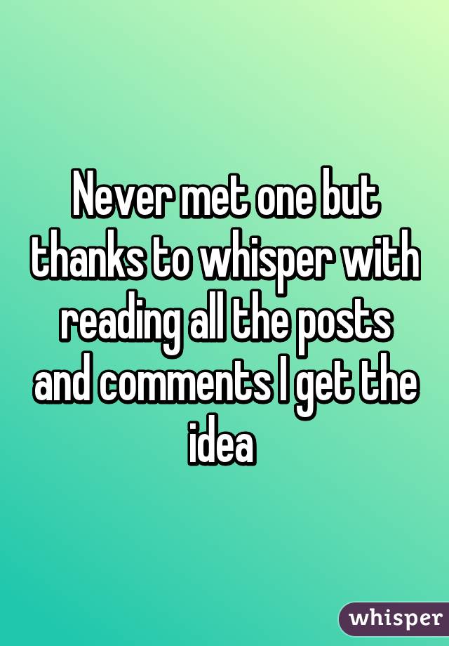 Never met one but thanks to whisper with reading all the posts and comments I get the idea 