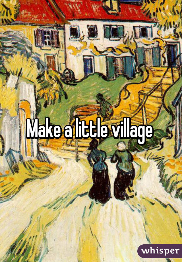 Make a little village 