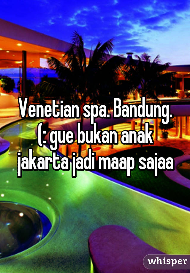 Venetian spa. Bandung. (: gue bukan anak jakarta jadi maap sajaa