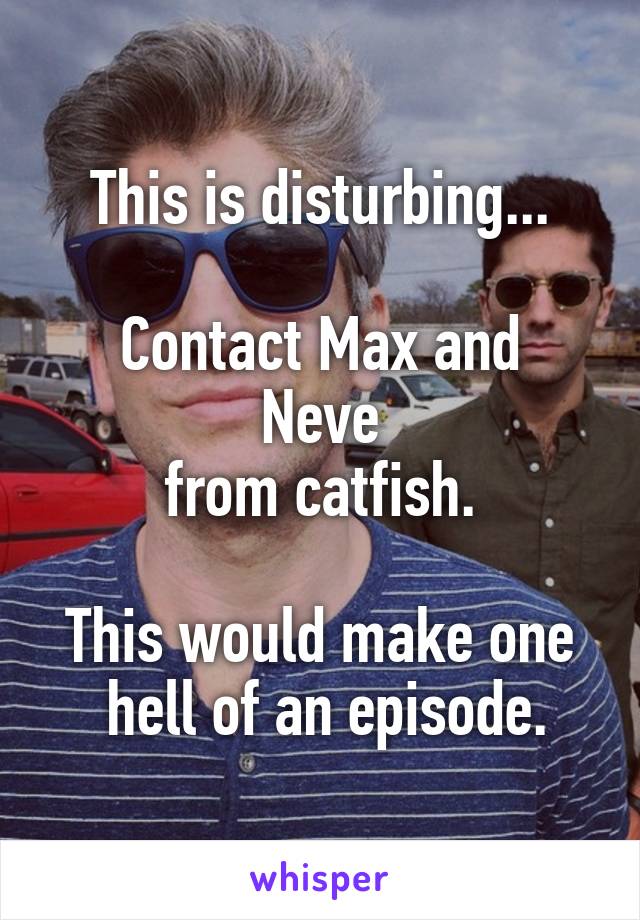 This is disturbing...

Contact Max and Neve
 from catfish. 

This would make one
 hell of an episode.