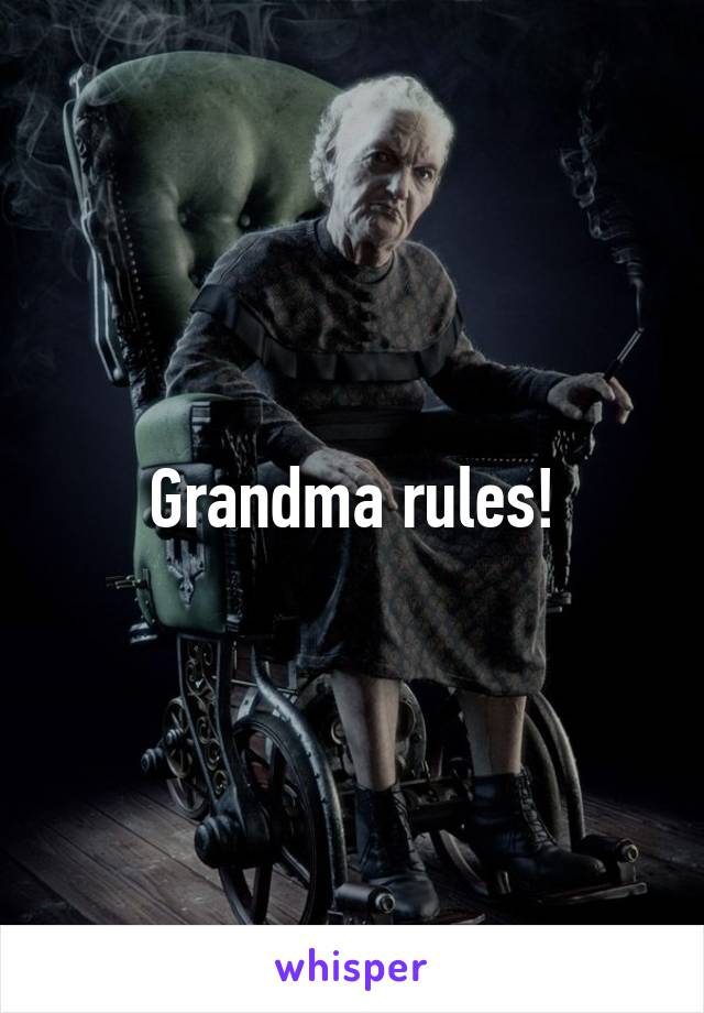 Grandma rules!