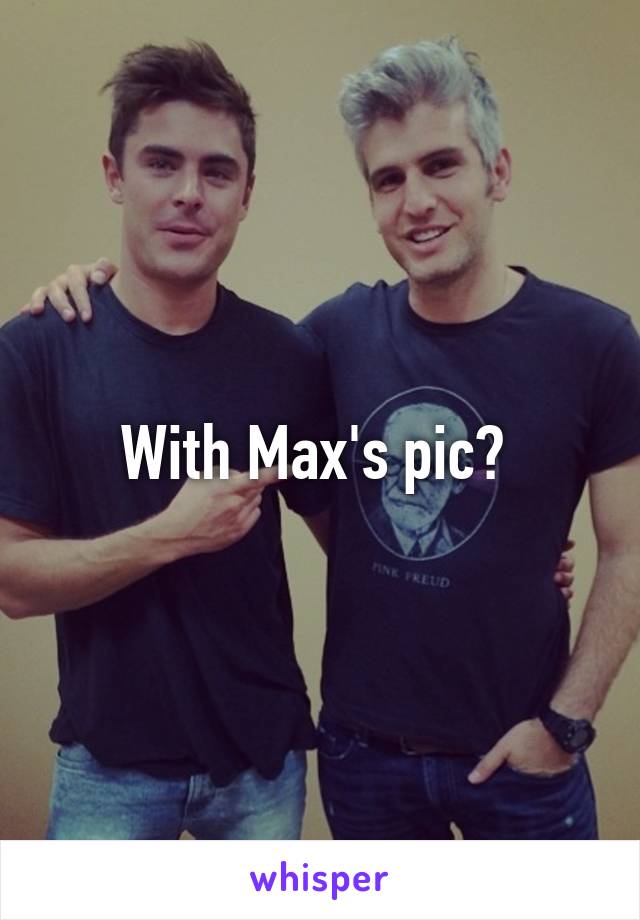 With Max's pic? 