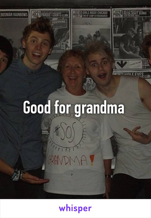 Good for grandma 