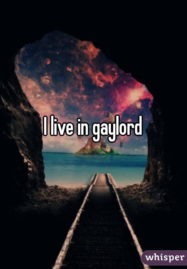 I live in gaylord