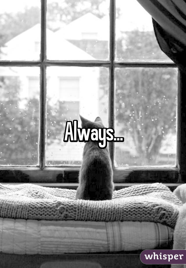 Always...