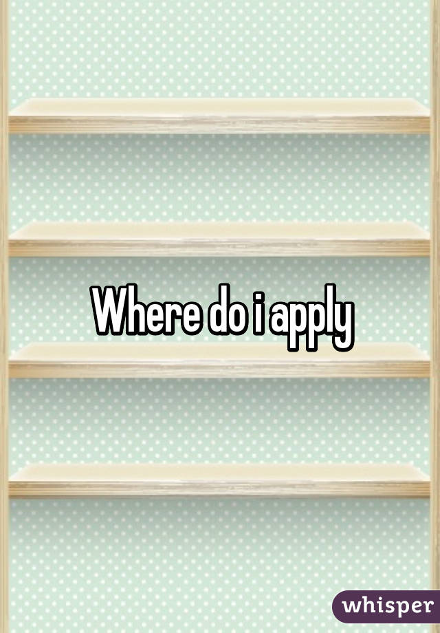 Where do i apply