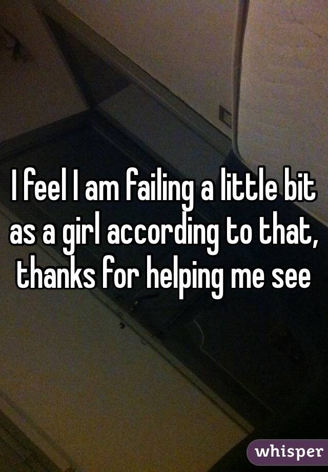 I feel I am failing a little bit as a girl according to that, thanks for helping me see