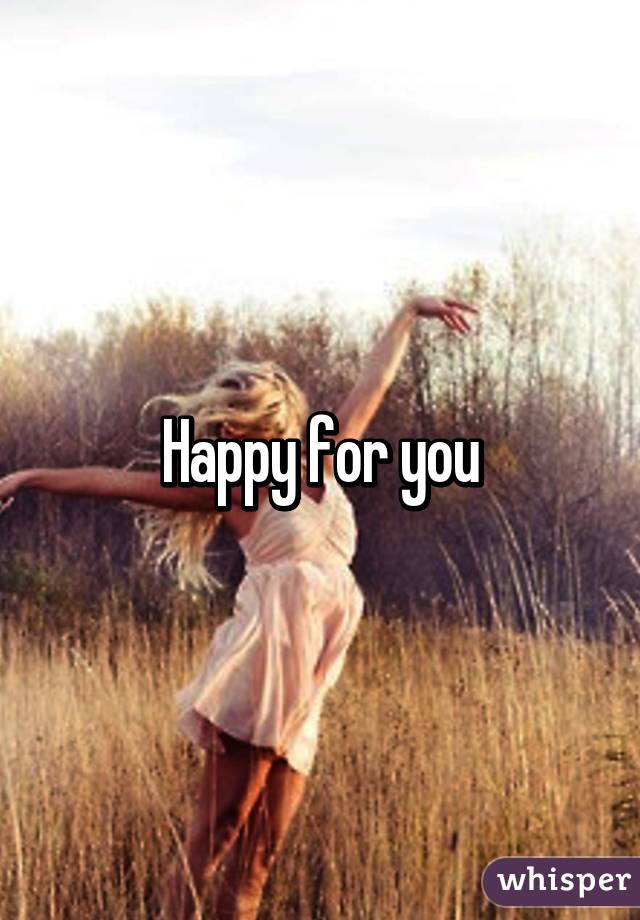 Happy for you