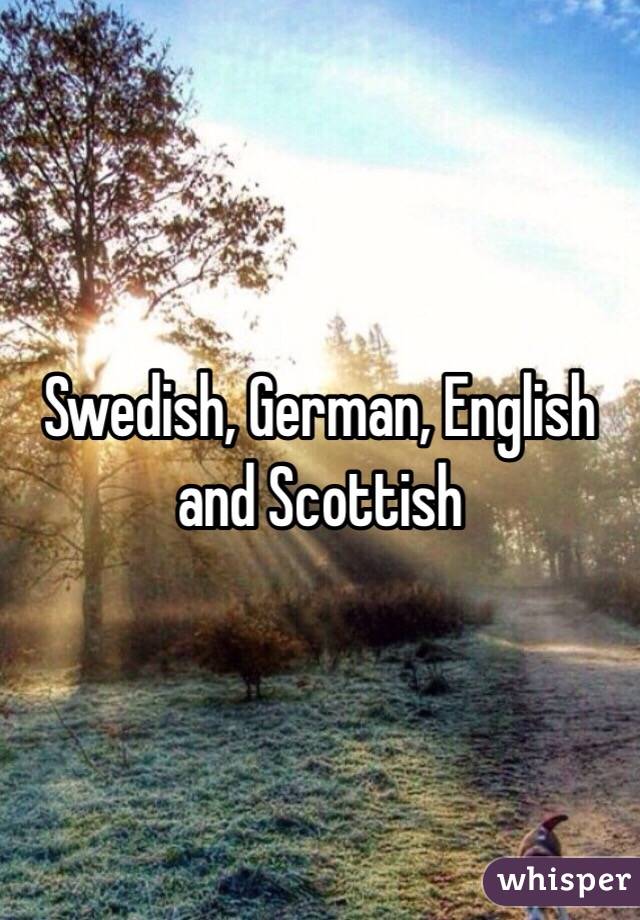 Swedish, German, English and Scottish 